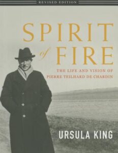 Spirit of Fire – The Life and Vision of Teilhard de Chardin