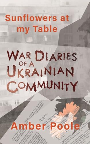 Sunflowers at my Table - War Diaries of a Ukrainian Community