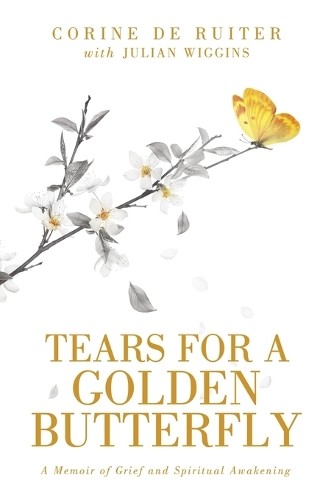 Tears for a Golden Butterfly – A Memoir of Grief and Spiritual Awakening