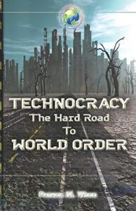TECHNOCRACY AND THE HARD ROAD TO WORLD ORDER