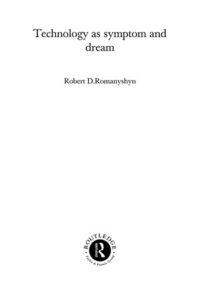 TECHNOLOGY AS SYMPTOM AND DREAM