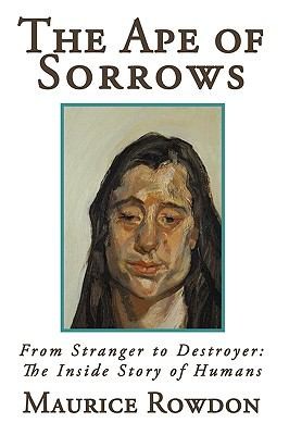 The Ape of Sorrows - From Stranger to Destroyer: The Inside Story of Humans