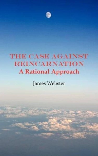 The Case against Reincarnation