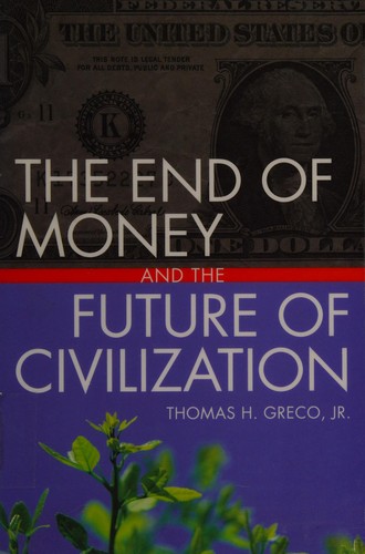 The End of Money and the Future of Civilization