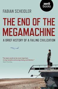 THE END OF THE MEGAMACHINE – A Brief History of a Failing Civilisation