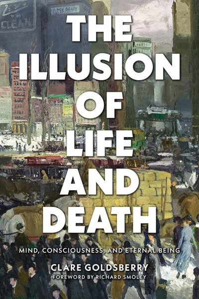 The Illusion of Life and Death – Mind, Consciousness and Eternal Being