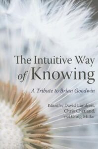THE INTUITIVE WAY OF KNOWING – A Tribute to Brian Goodwin