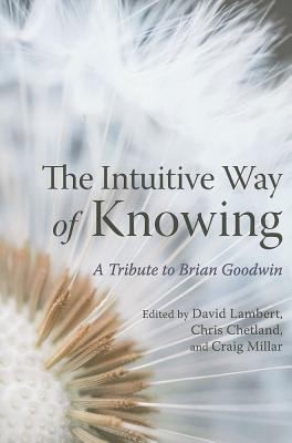 THE INTUITIVE WAY OF KNOWING – A Tribute to Brian Goodwin