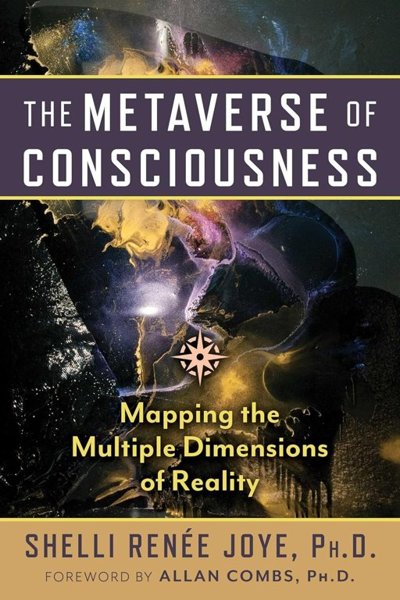 The Metaverse of Consciousness – Mapping the Multiple Dimensions of Reality