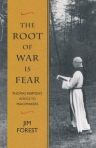 THE ROOT OF WAR IS FEAR – Thomas Merton's advice to peacemakers