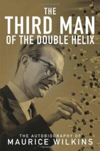 THE THIRD MAN OF THE DOUBLE HELIX