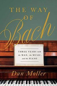 THE WAY OF BACH – Three years with the man, his music and the piano