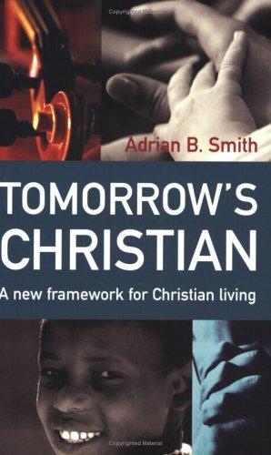 Tomorrow's Christian - A New Framework for Christian Living