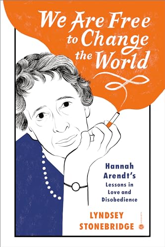 We Are Free to Change the World – Hannah Arendt's Lessons in Love and Disobedience