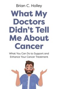 What My Doctors Didn't Tell Me about Cancer