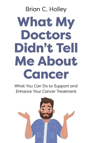 What My Doctors Didn't Tell Me about Cancer