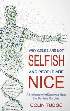 WHY GENES ARE NOT SELFISH AND PEOPLE ARE NICE: A CHALLENGE TO THE DANGEROUS IDEAS THAT DOMINATE OUR LIVES