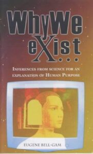 Why We Exist - Inferences from Science for an Explanation of Human Purpose