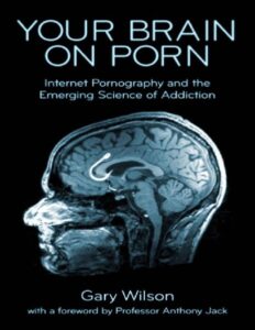 Your Brain on Porn – Internet Pornography and the Emerging Science of Addiction